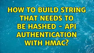 How to build string that needs to be hashed - API Authentication with HMAC?