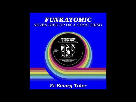 Funkatomic ft. Emory Toler - Never Give Up On A Good Thing (Funkatomic Mix)