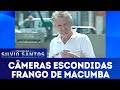 Frango De Macumba Câmeras Escondidas 03 02 19