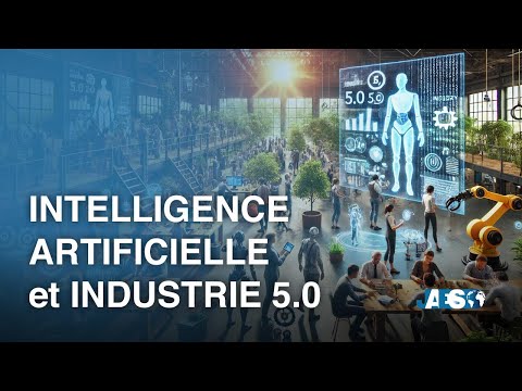 Intelligence Artificielle et Industrie 5.0 : l'avenir à échelle humaine