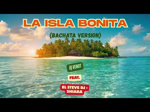 La Isla Bonita (Bachata Version) Dj Venot - El Steve Dj - Shiara