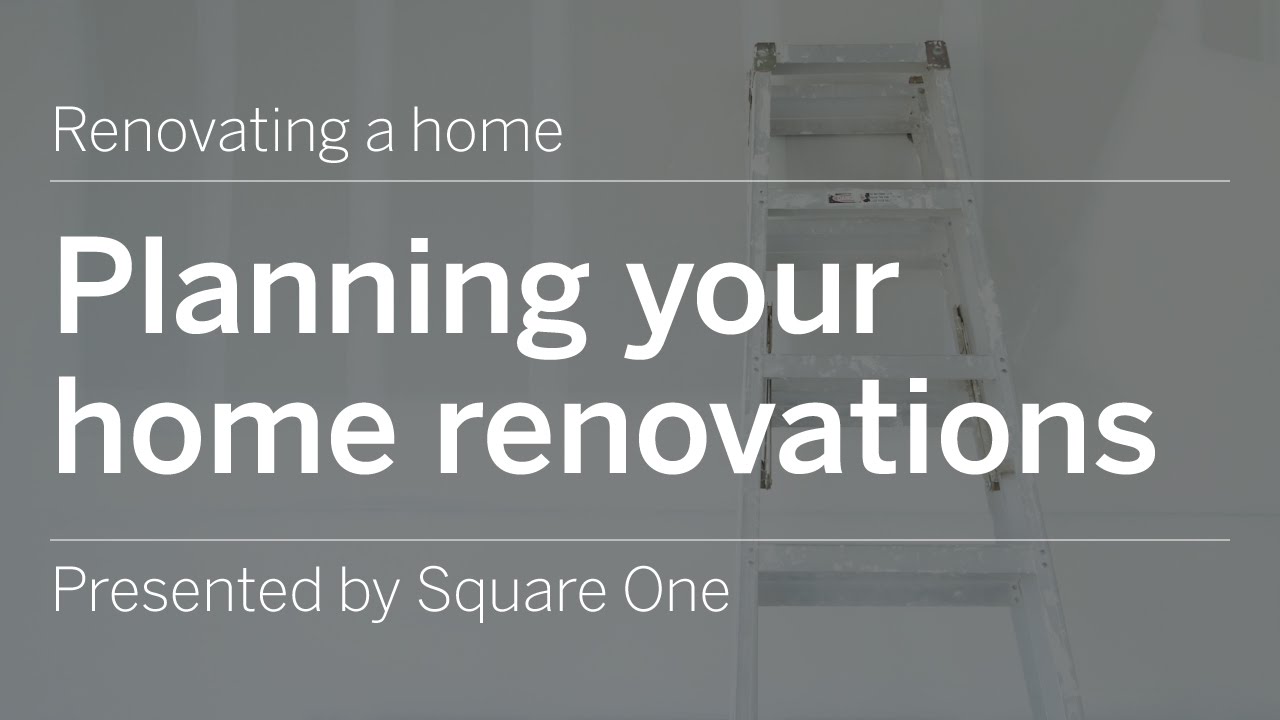 Planning Home Renovations | Square One