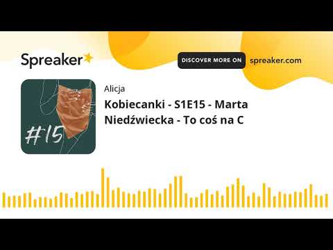 Kobiecanki - S1E15 - Marta Niedźwiecka - To coś na C (part 3 of 4)