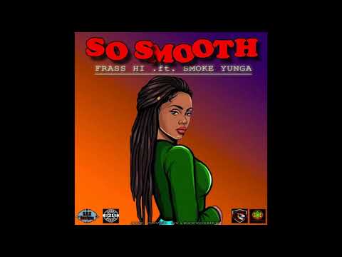 Frass Hi - So Smooth (Official Audio) ft. Smoke Yunga