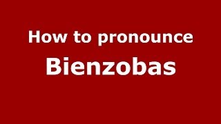 How to pronounce Bienzobas