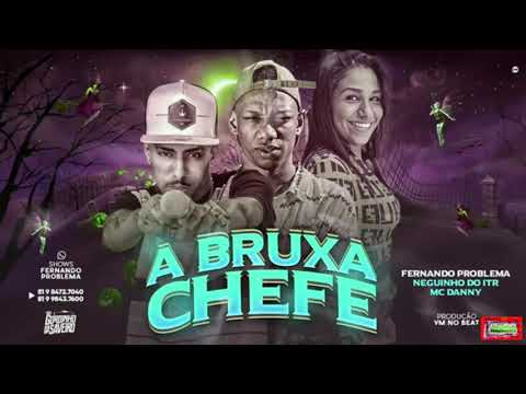 ⚪FERNANDO PROBLEMA FEAT. MC DANNY E NEGUINHO DO ITR - A BRUXA CHEFE #bregafunk
