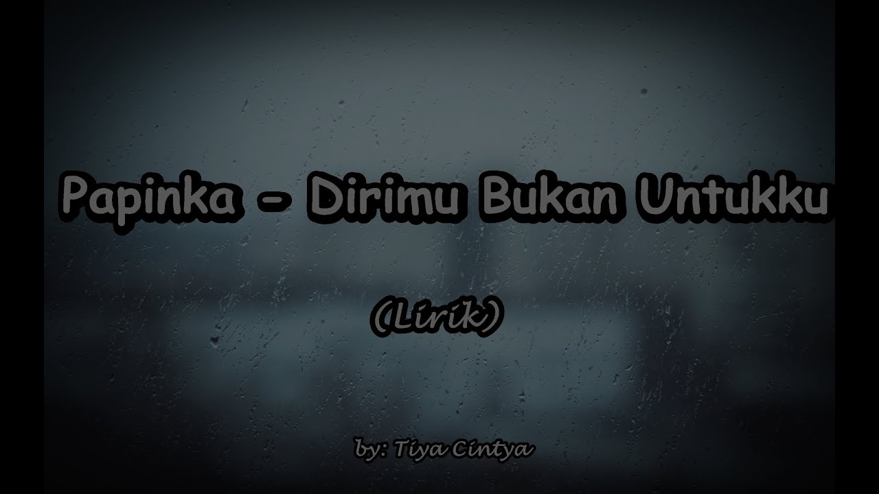 Papinka - Dirimu Bukan Untukku [Lirik]