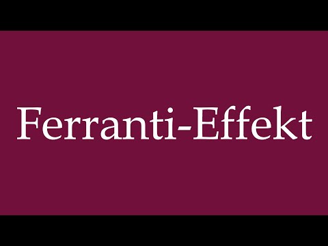 How to Pronounce ''Ferranti-Effekt'' (Ferranti effect) Correctly in German