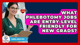 What Phlebotomy Jobs Are Entry-level Friendly For New Grads - Clinical Career Path