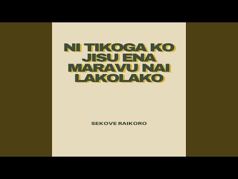 Ni Tikoga Ko Jisu Ena Maravu Nai Lakolako