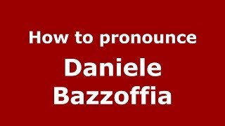 How to pronounce Daniele Bazzoffia