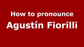 How to pronounce Agustín Fiorilli