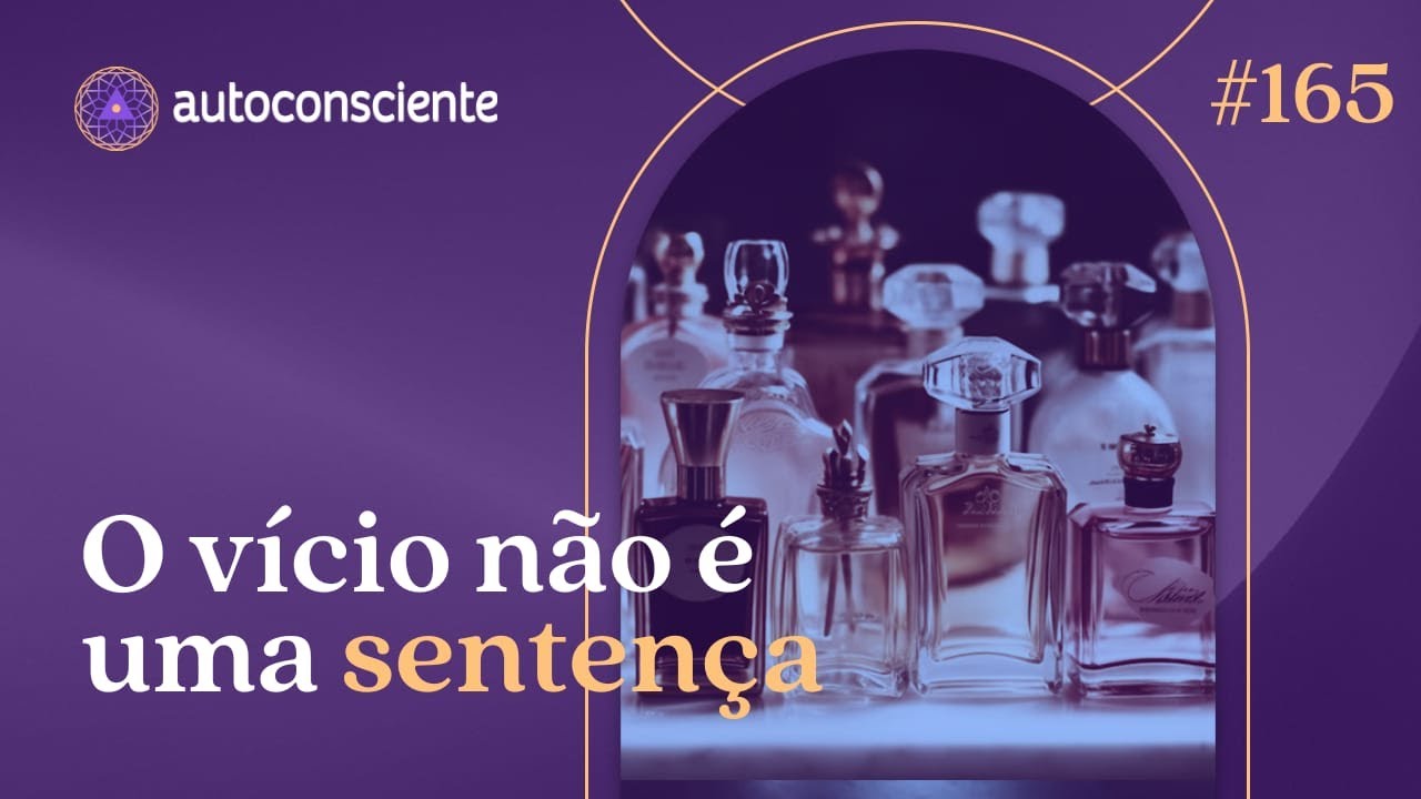 Todo excesso esconde uma falta | Autoconsciente Podcast episódio 165