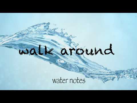 walk around -water notes-