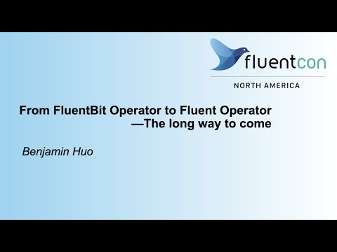 From FluentBit Operator to Fluent Operator: The Long Way to Come  - Benjamin Huo