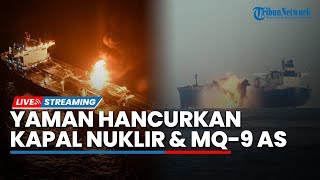 Perang Memanas! Militer Yaman Bersatu Gempur Kapal Nuklir hingga Hancurkan Pesawat MQ-9 Milik AS