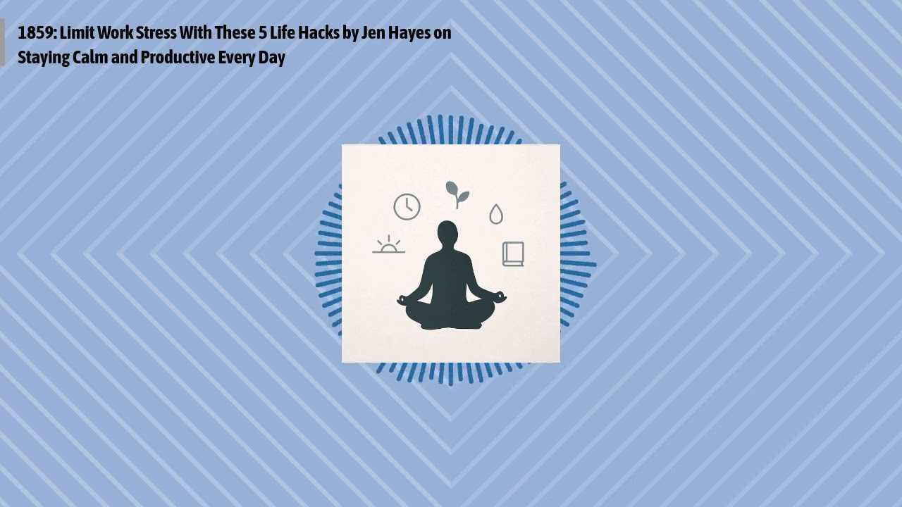 1859: Limit Work Stress With These 5 Life Hacks by Jen Hayes on Staying Calm and Productive...