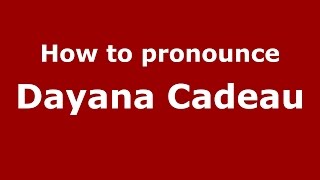 How to pronounce Dayana Cadeau