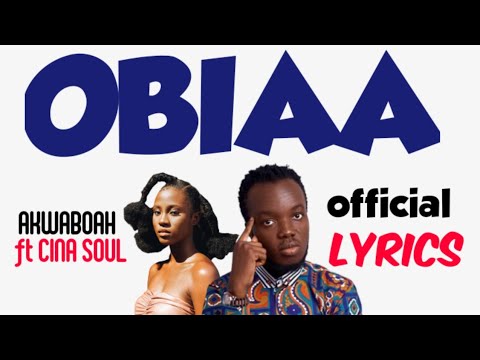 AKWABOAH FT CINA SOUL - Obiaa(official lyrics)