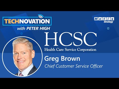 HCSC's Greg Brown on Driving Proactive, Predictive, & Personalized Customer Exp. |Technovation 784