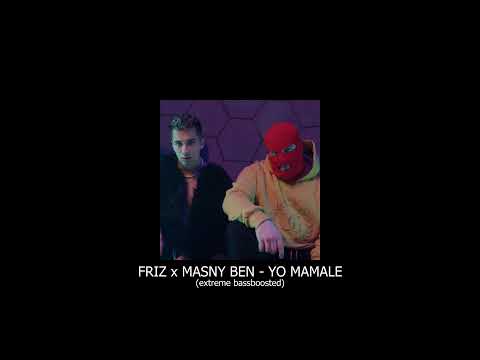 FRIZ x MASNY BEN - YO MAMALE (extreme bass boosted)