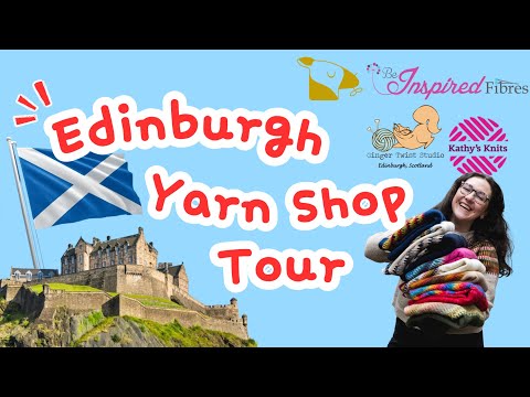 All the yarn stores in Edinburgh! || Yarn Store Tour