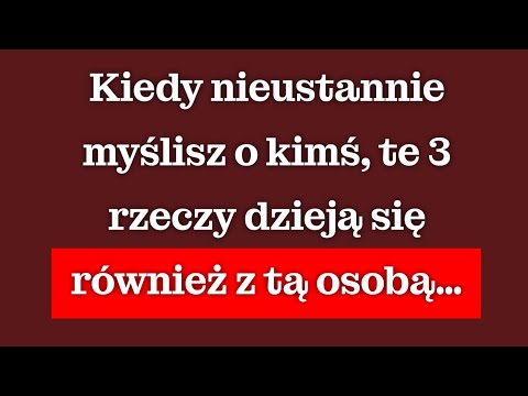 Kiedy nie możesz przestać myśleć o kimś, te trzy rzeczy dzieją się także z tą osobą…