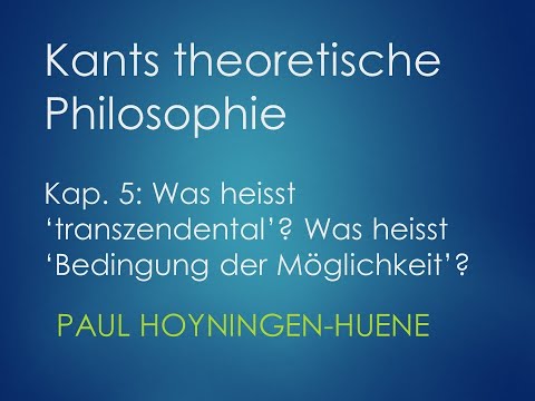 Kants theoretische Philosophie 5 "Transzendental", "Bedingung der Möglichkeit"