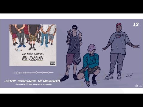 13.- Estoy Buscando Mi Momento // Gera MXM FT Akapellah & Bipo Montana
