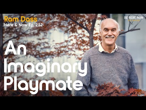 Ram Dass: An Imaginary Playmate – Here and Now Podcast Ep. 252