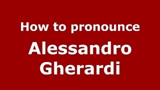 How to pronounce Alessandro Gherardi