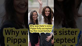 Why was Kate's sister Pippa fully accepted by the royal family #princesskate #meghan