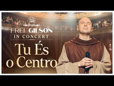 Tu És o Centro | Frei Gilson In Concert