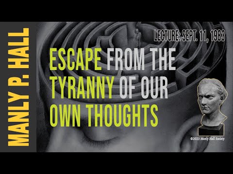 Manly P. Hall: Escape from the Tyranny of Our Own Thoughts