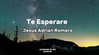 Download lagu Jesús Adrián Romero - Te Esperaré(Letra) mp3