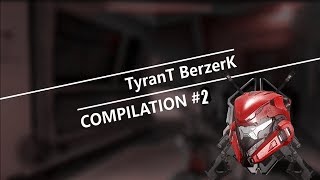 Compilation TyranT BerzerK #2