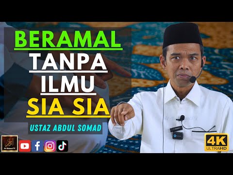 Ustaz Abdul Somad - BERAMAL TANPA ILMU SIA SIA