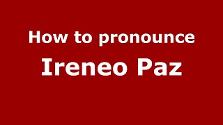 How to pronounce Ireneo Paz