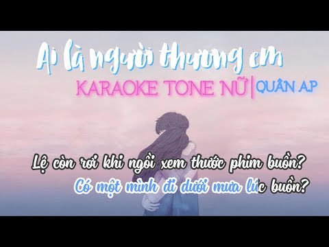 KARAOKE | TONE NỮ | Ai Là Người Thương Em - QUÂN A.P  - Duration: 5:10.