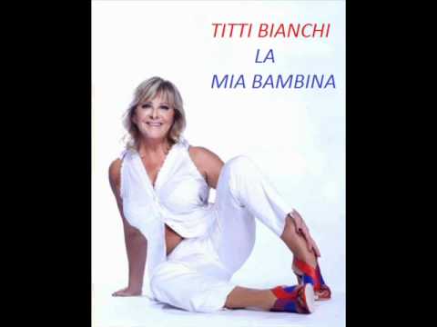 Titti Bianchi - La mia bambina