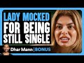 LADY MOCKED For Being Still SINGLE Dhar Mann Bonus