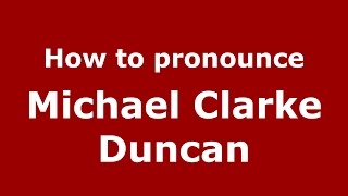 How to pronounce Michael Clarke Duncan