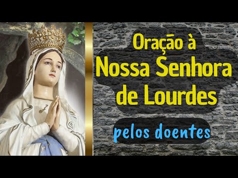 ❤️ Oração à Nossa Senhora de Lourdes  - pelos doentes