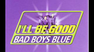Bad Boys Blue -  I'll Be Good
