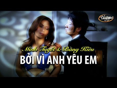 Minh Tuyết & Bằng Kiều - Bởi Vì Anh Yêu Em (Official Music Video)