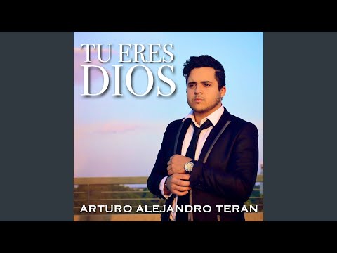 Video Tú Eres Dios de Arturo Alejandro Terán