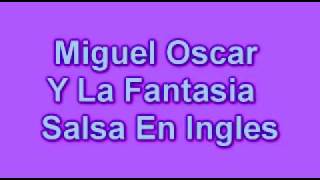 Miguel-Oscar Y La Fantasia - Salsa En Ingles