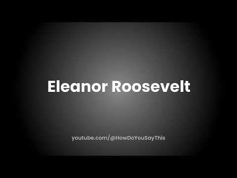 How to Pronounce Eleanor Roosevelt
