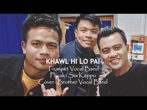 KHAWL HI LO PAI / Sa: Trumpet Vocal Band / Phuak: Sia : Kappu // COVER: Brother Vocal Band