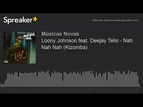 Loony Johnson feat. Deejay Telio - Nah Nah Nah (Kizomba) (made with Spreaker)